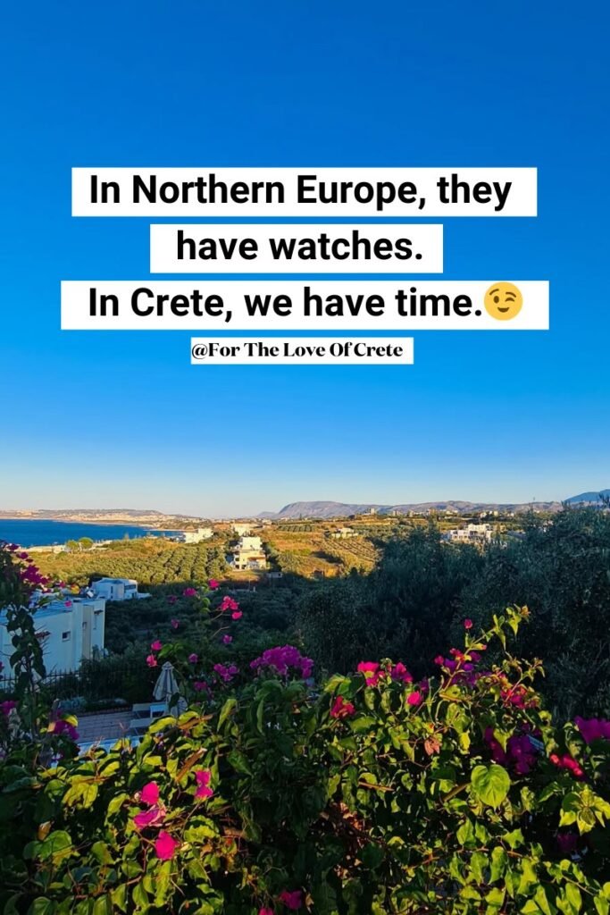 In Northern Europe, they have watches. In Crete, we have time.